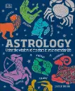 ASTROLOGY: Using The Wisdom Of The Stars In Your Everyday Life
